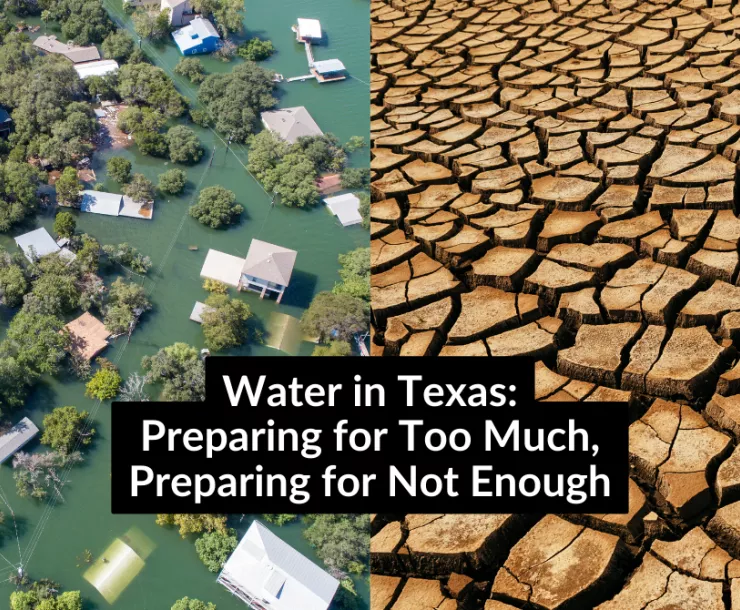 Split image: flooding in Central Texas on one side, cracked, parched earth on the other. Text: Water in Texas: Preparing for Too Much, Preparing for Not Enough