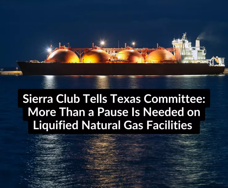 An LNG export tanker on the ocean at night. Text:Sierra Club Tells Texas Committee More Than a Pause Is Needed on LNG Facilities