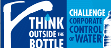 Think outside the bottle. Challenge corporate control of water.