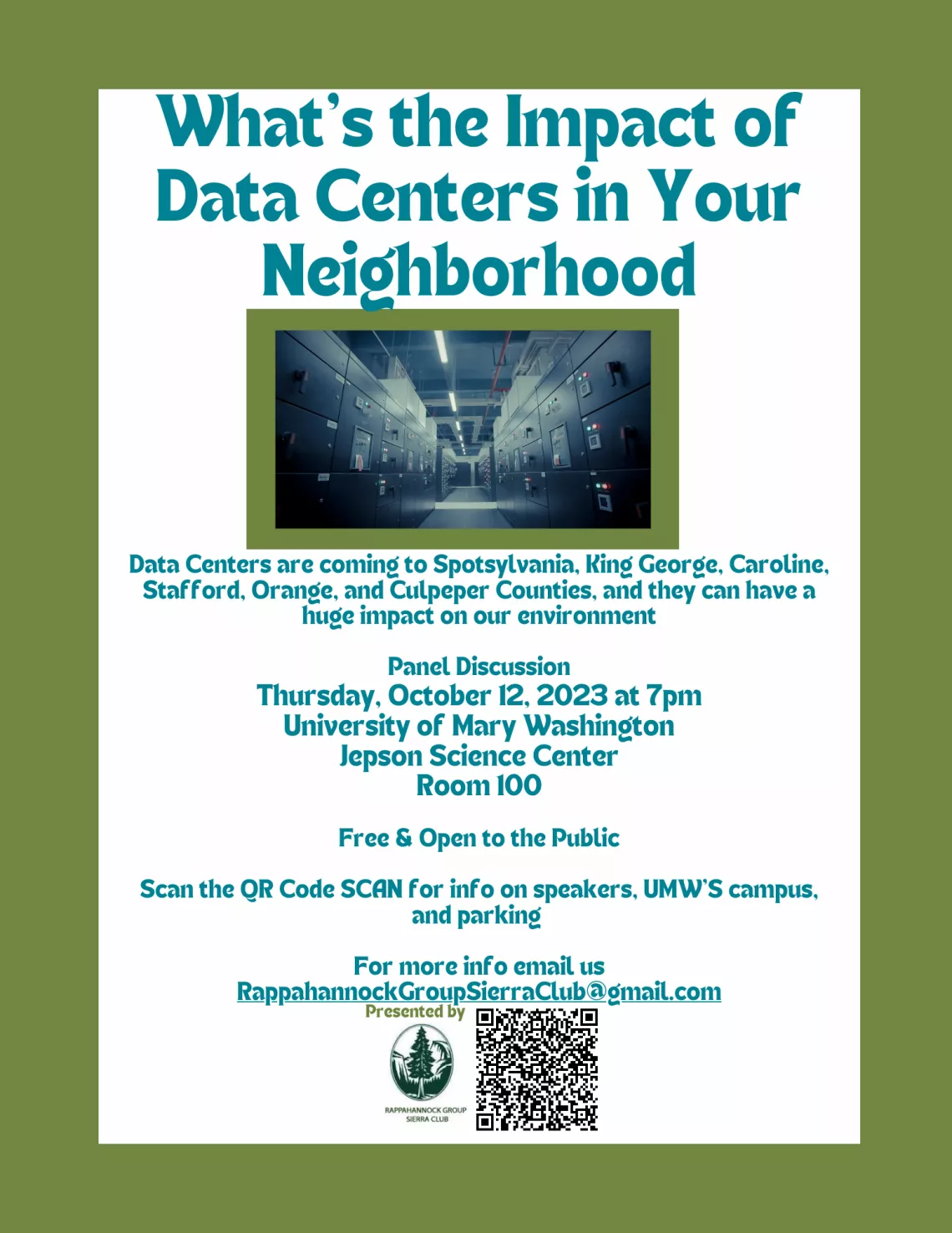Flyer for "What's the Impact of Data Centers in Your Neighborhood." It reads Data Centers are coming to Spotsylvania, King George, Caroline, Stafford, Orange, and Culpeper Counties, and they can have a huge impact on our environment. Panel Discussion Thursday, October 12, 2023 at 7pm University of Mary Washington Jepson Science Center Room 100. Free & Open to the Public  Scan the QR Code SCAN for info on speakers, UMW’S campus, and parking   For more info email us RappahannockGroupSierraClub@gmail.com