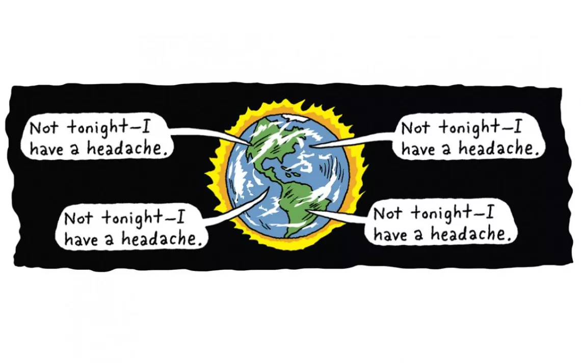 Illustration of the earth with various people saying "Not tonight I have a headache."