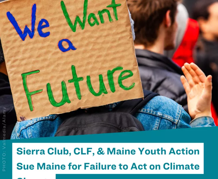 Sierra Club, CLF, & Maine Youth Action Sue Maine for Failure to Act on Climate Change