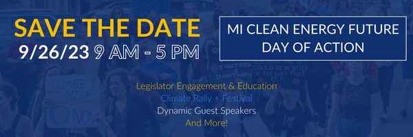 blue background w words "save the date, 9/26/23 9 am - 5 pm, Michigan Clean Energy Future Day of Action"