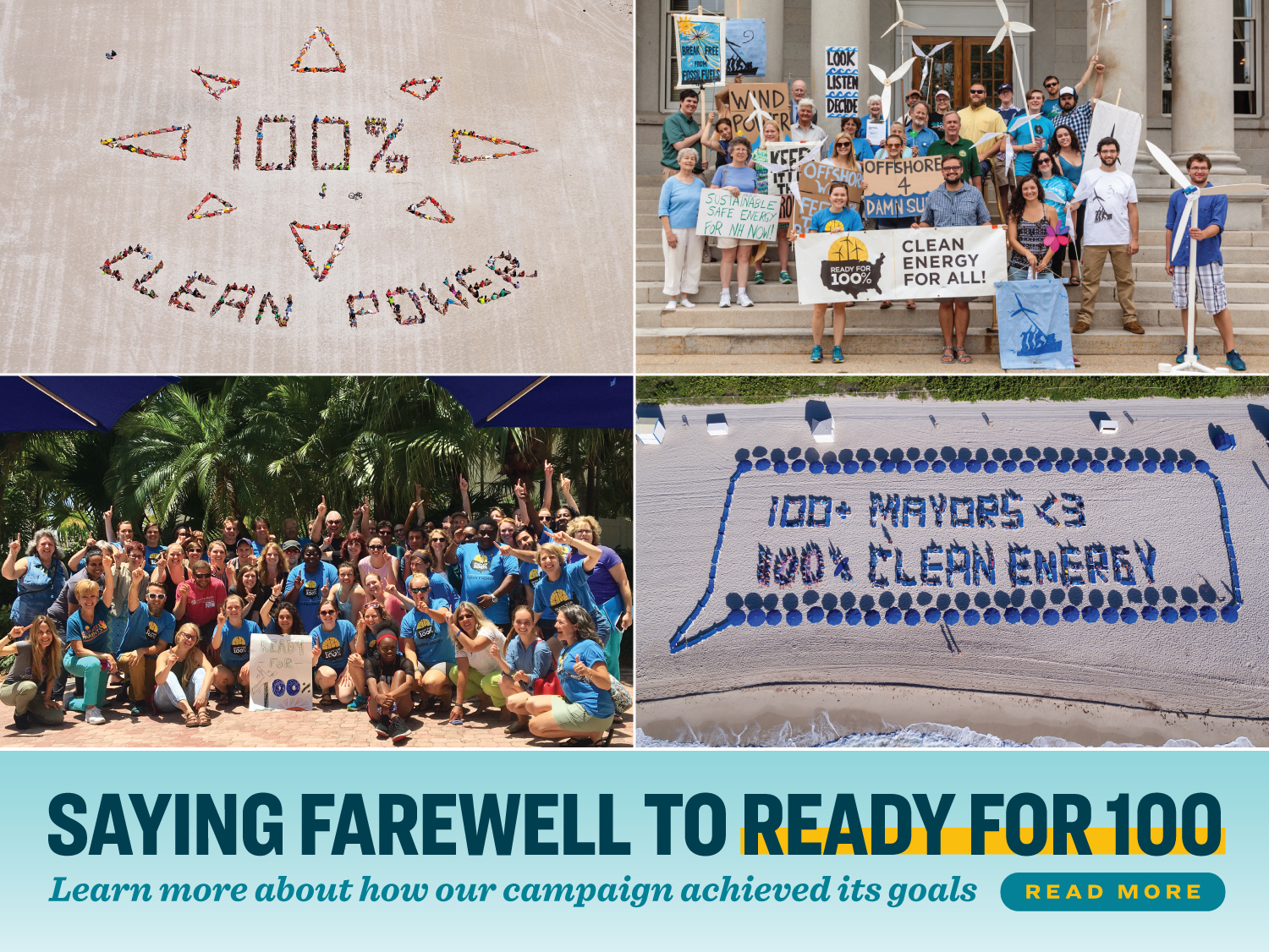 The top left and bottom right corner people spell out 100% clean power. The top right and bottom left shows crowds wearing RF100 shirts. Below the four images reads 'Saying Farewell to Ready For 100. Learn more about how our campaign achieved its goals.'