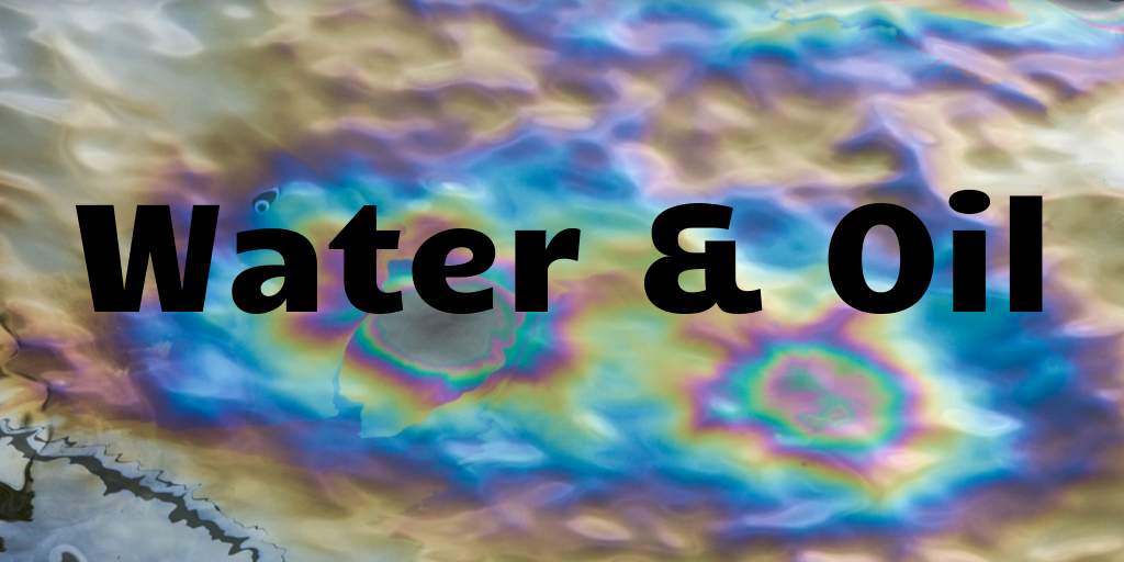 Water and oil