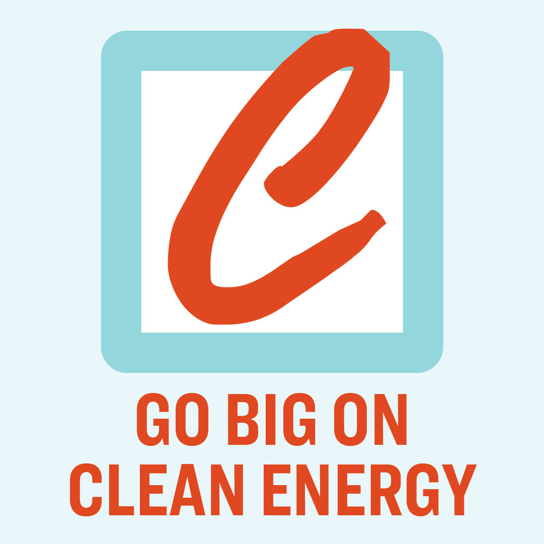 Go Big on Clean Energy: C