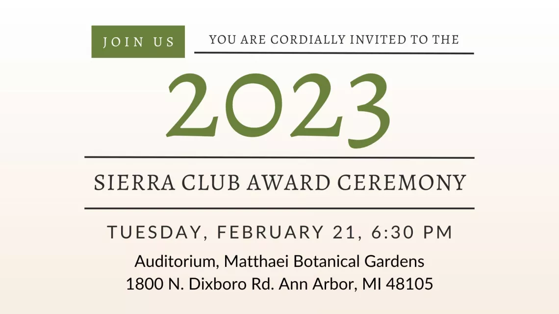 You are cordially invited to the 2023 Sierra Club Chapter Award Ceremony February 21 at 6:30 PM at the Mattaei Botanic Gardens