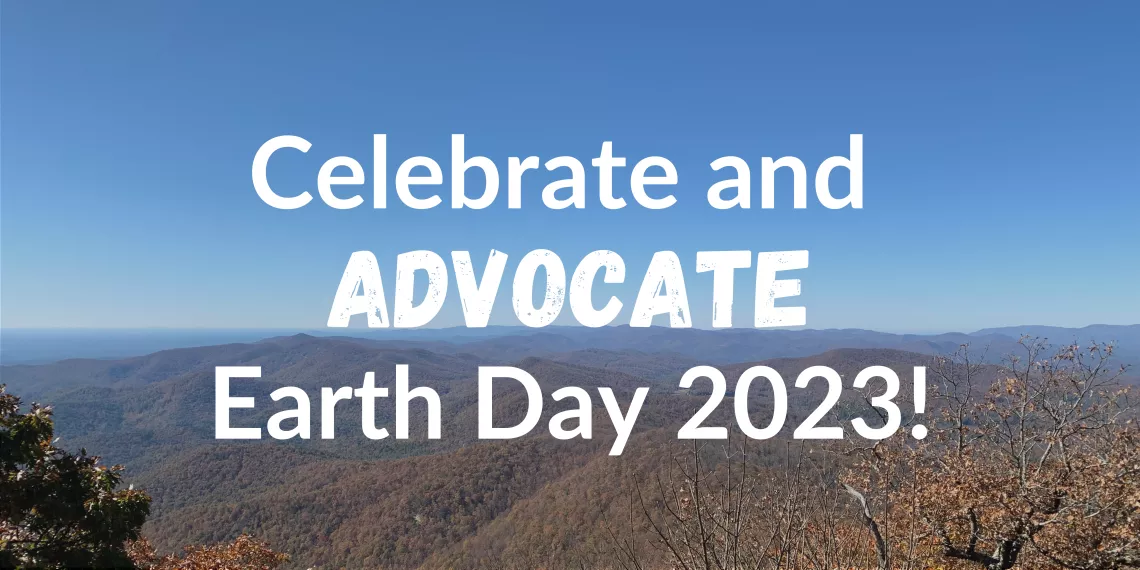 Celebrate and advocate Earth Day 2023