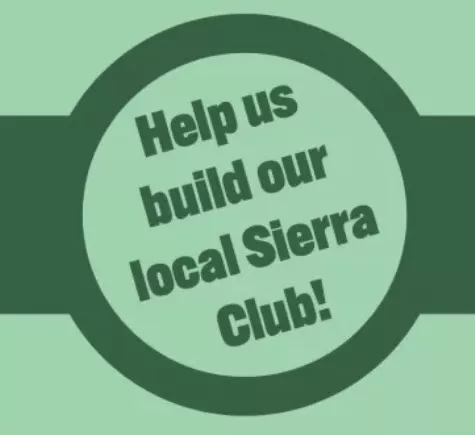 Help us build our local Sierra Club!