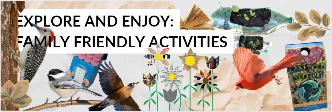 collage style image showing birds and homemade crafts with words "Explore and Enjoy: Family Friendly Activities"