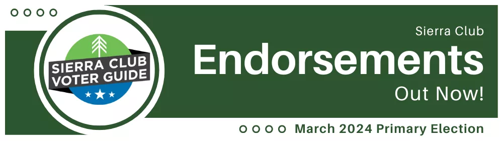 Sierra Club Endorsements Out Now: March 2024 Primary Election