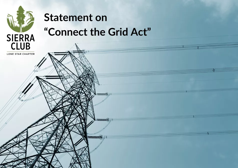 Photo of a electric tower with powerlines leading out of frame. The Sierra Club Lone Star Chapter logo precedes the text: Statement on the "Connect the Grid Act"