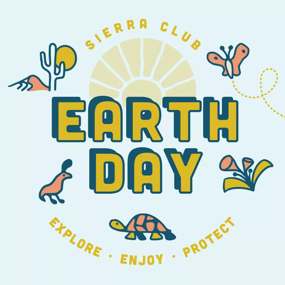 Sierra Club Earth Day. Explore, Enjoy, Protect.