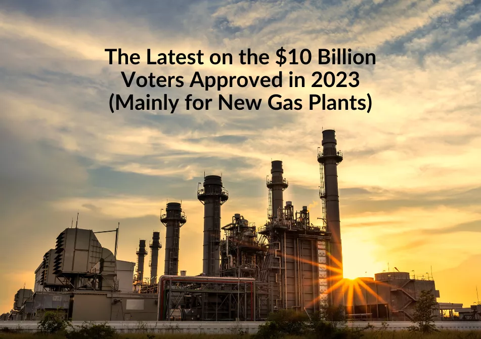 Sunrise over an industrial-looking gas plant. Text: The latest on the $10 Billion Voters Approved in 2023 (Mainly for New Gas Plants)