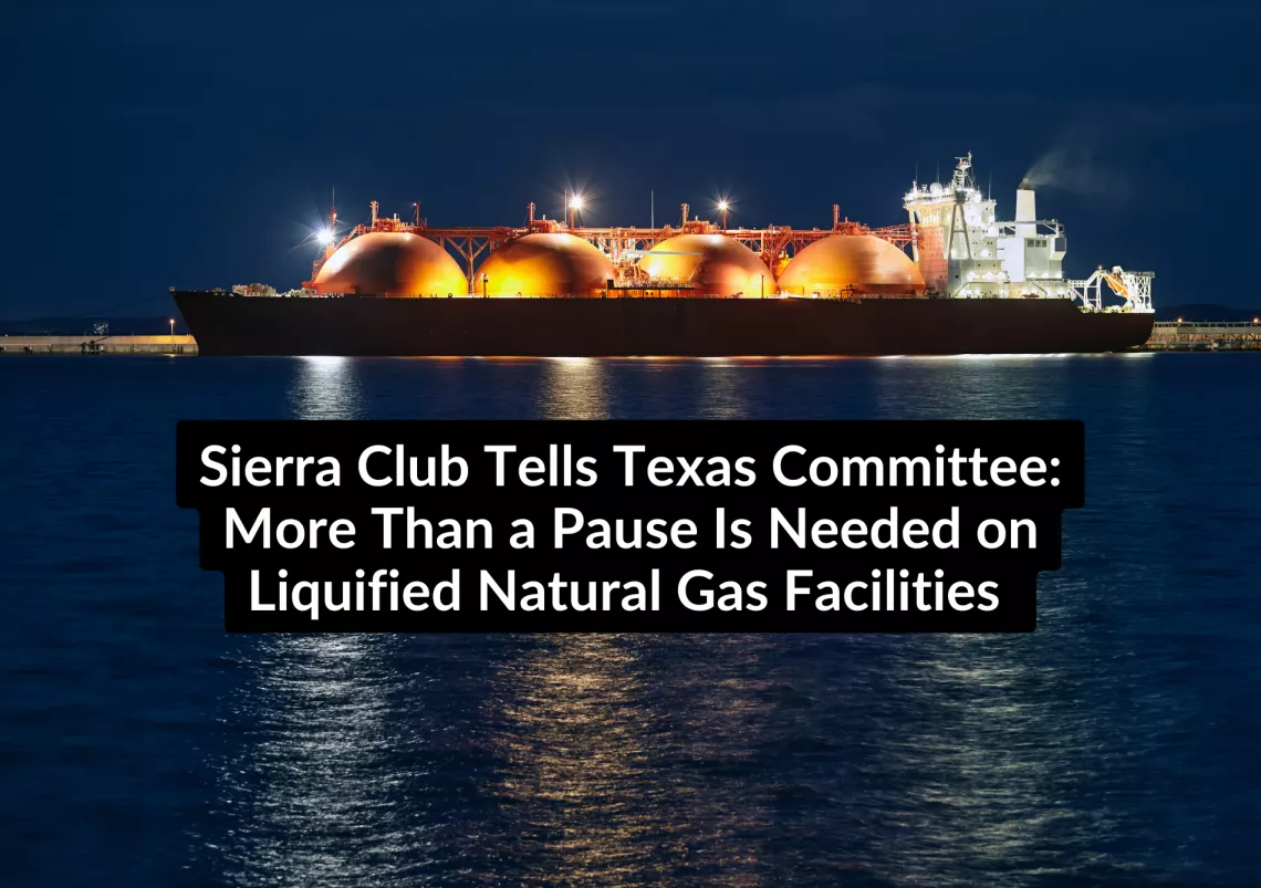 An LNG export tanker on the ocean at night. Text:Sierra Club Tells Texas Committee More Than a Pause Is Needed on LNG Facilities