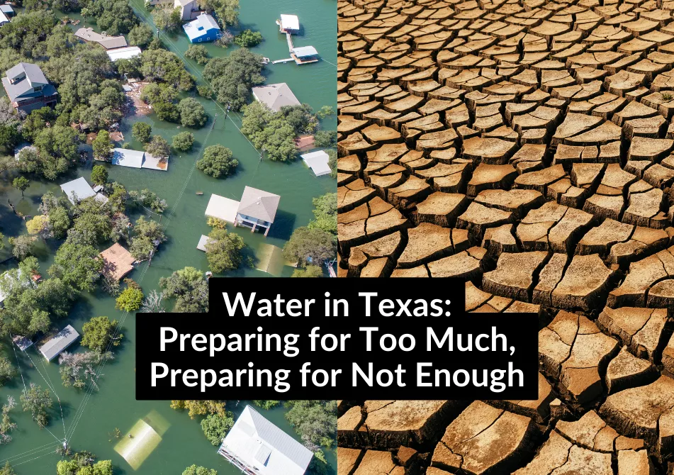 Split image: flooding in Central Texas on one side, cracked, parched earth on the other. Text: Water in Texas: Preparing for Too Much, Preparing for Not Enough