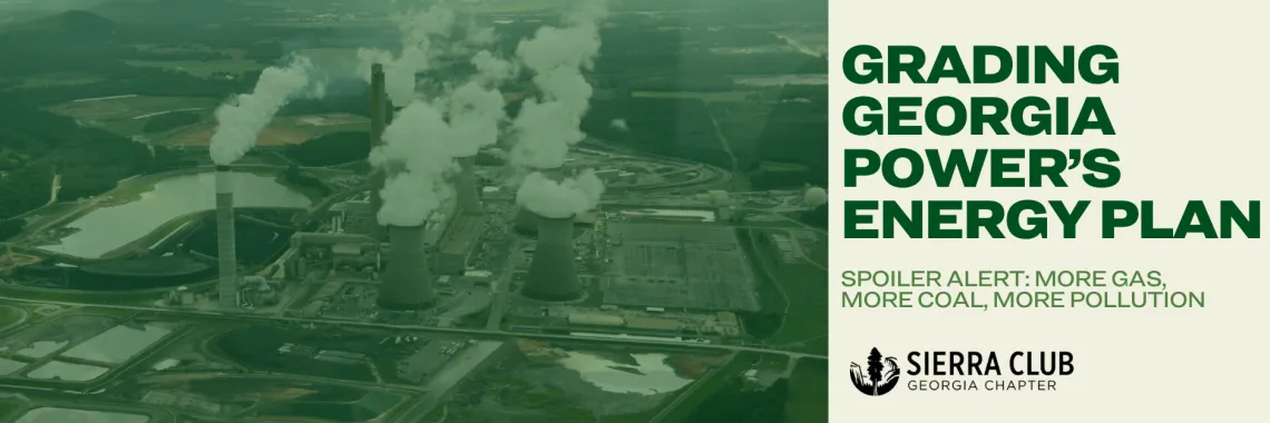 An image of a power plant. Text reads: "Grading Georgia Power's Energy Plan. Spoiler Alert: More gas, more coal, more pollution." The Sierra Club Georgia Chapter logo appears below the text.