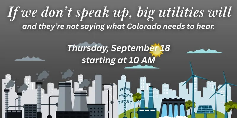 Graphic saying "If we don't speak up, big utiltiies will and they're not saying what Colorado needs to hear"