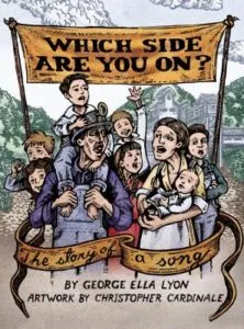 Banner reads "Which Side Are You On?" Over sketched caricatures of a miner and his family. It is the cover of the story book by George Ella Lyon with artwork by Christopher Cardenale 