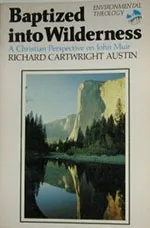 Baptized into Wilderness: A Christian Perspective on John Muir