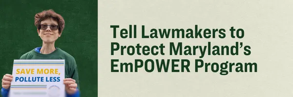 image of a person holding a "Save more, pollute less sign" with text reading "Tell Lawmakers to Protect Maryland's EmPOWER Program 