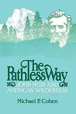 The Pathless Way: John Muir and American Wilderness