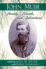 John Muir: Family, Friends and Adventures 