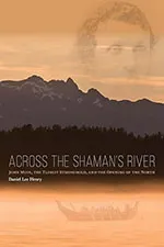 Across the Shaman's River: John Muir, the Tlingit Stronghold, and the Opening of the North
