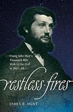 Restless Fires: Young John Muir's Thousand-Mile Walk to the Gulf in 1867-68