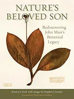 Nature’s Beloved Son, Rediscovering John Muir’s Botanical Legacy