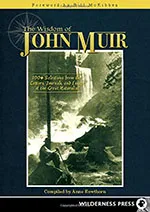 The Wisdom of John Muir: 100+ Selections from the Diaries, Journals, and Essays of the Great Naturalist