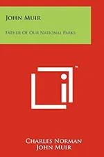 John Muir, Father of our National Parks