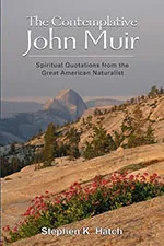 The Contemplative John Muir: Spiritual Quotations from the Great American Naturalist