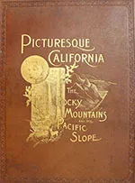  Picturesque California and the Region West of the Rocky Mountains, from Alaska to Mexico