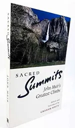 Sacred Summits: John Muir's Greatest Climbs