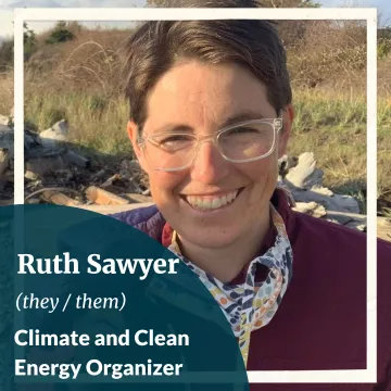 Ruth Sawyer (they/them) Climate and Clean Energy Organizer