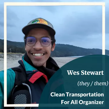 Wes Stewart (they/them) Clean Transportation For All Organizer