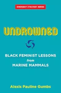Undrowned: Black Feminist Lessons From Marine Mammals