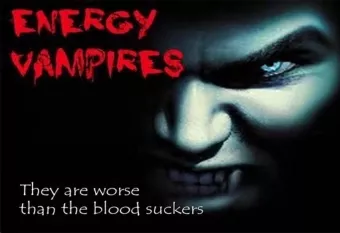 Energy Vampires are real!