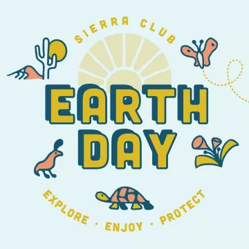 A graphic with a light blue background announces "Sierra Club Earth Day, Explore. Enjoy. Protect" in yellow text. "Earth Day" is larger in the center. Simple drawings of a cactus, a butterfly, a bird, a turtle, and flowers surround the text in pink, yellow and navy.