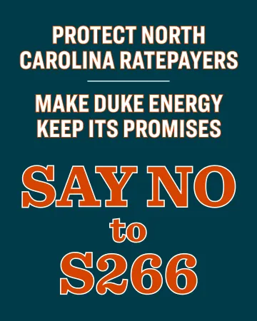 A blue background with the words "Protect North Carolina Ratepayers - Make Duke Energy Keep Its Promises, Say NO to S266"