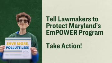 image of a person holding a "Save more, pollute less sign" with text reading "Tell Lawmakers to Protect Maryland's EmPOWER Program 