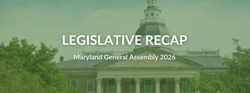 image of the Maryland State House with a green filter with text reading "Legislative Recap, Maryland General Assembly 2026"
