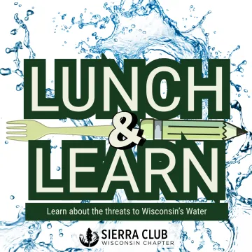 Lunch & learn, Learn about the threats to Wisconsin's water on a water splash background