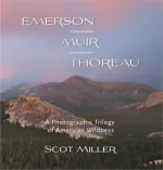 Emerson, Muir, Thoreau: A Photographic Trilogy of American Wildness