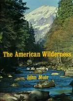 The American Wilderness in the Words of John Muir