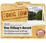 dusty paper file with “Toxic Tom” stamped on it, a photo of the cover of our scorecard, and a label that says “Tom Tiffany’s Record”. Click to learn more.