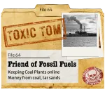 dusty paper file with “Toxic Tom” stamped on it, a photo of a dirty power plant, and a label that says “Friend of fossil fuels”. Click to learn more.