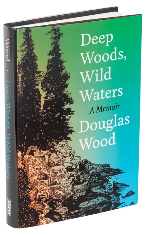 Deep Woods, Wild Waters: A Memoir