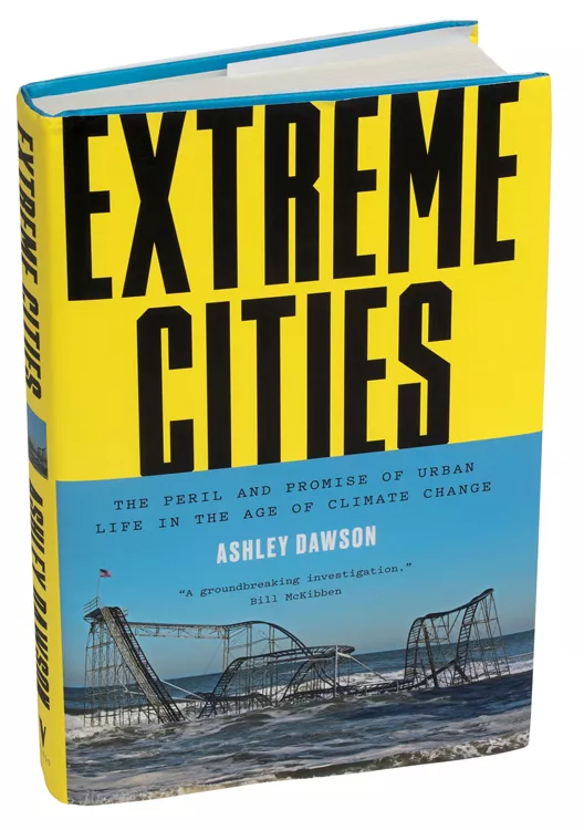 Extreme Cities: The Peril and Promise of Urban Life in the Age of Climate Change